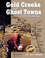 Gold Creeks & Ghost Towns: of British Columbia (Barlee N. L. (Bill))