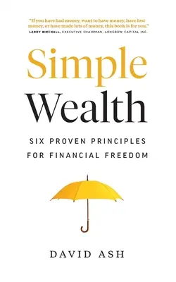 Proste bogactwo: Sześć sprawdzonych zasad wolności finansowej - Simple Wealth: Six Proven Principles for Financial Freedom