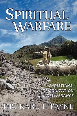 Wojna duchowa: Chrześcijanie, demonizacja i wyzwolenie - Spiritual Warfare: Christians, Demonization and Deliverance