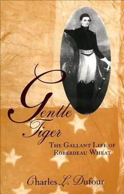 Łagodny tygrys: Waleczne życie Roberdeau Wheata - Gentle Tiger: The Gallant Life of Roberdeau Wheat