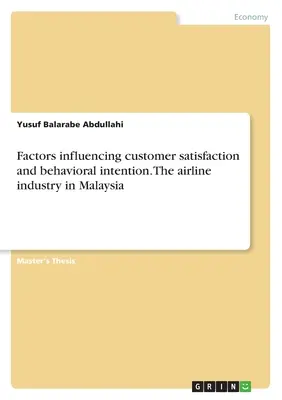 Czynniki wpływające na satysfakcję klienta i intencje behawioralne. Branża lotnicza w Malezji - Factors influencing customer satisfaction and behavioral intention. The airline industry in Malaysia