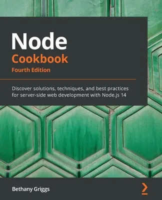 Książka kucharska Node: Odkryj rozwiązania, techniki i najlepsze praktyki tworzenia stron internetowych po stronie serwera za pomocą Node.js 14 - Node Cookbook: Discover solutions, techniques, and best practices for server-side web development with Node.js 14