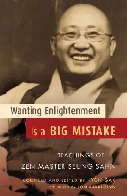 Pragnienie oświecenia jest wielkim błędem: Nauki mistrza zen Seung Sahna - Wanting Enlightenment Is a Big Mistake: Teachings of Zen Master Seung Sahn