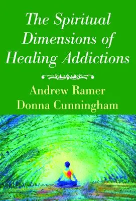 Duchowy wymiar leczenia uzależnień - The Spiritual Dimensions of Healing Addictions