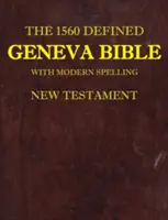 Biblia Genewska z 1560 roku: Z nowoczesną pisownią, Nowy Testament - The 1560 Defined Geneva Bible: With Modern Spelling, New Testament