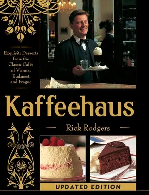 Kaffeehaus: Wyśmienite desery z klasycznych kawiarni Wiednia, Budapesztu i Pragi Wydanie poprawione - Kaffeehaus: Exquisite Desserts from the Classic Cafes of Vienna, Budapest, and Prague Revised Edition
