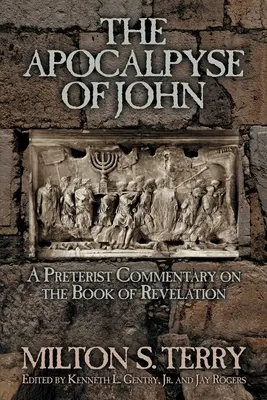 Apokalipsa Jana: preterystyczny komentarz do Księgi Objawienia - The Apocalypse of John: A Preterist Commentary on the Book of Revelation