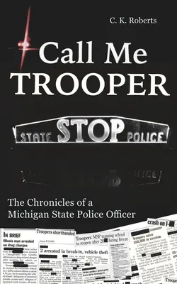 Call Me Trooper: Kroniki oficera policji stanowej Michigan - Call Me Trooper: The Chronicles of a Michigan State Police Officer