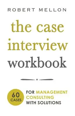 The Case Interview Workbook: 60 pytań z rozwiązaniami dla konsultantów ds. zarządzania - The Case Interview Workbook: 60 Case Questions for Management Consulting with Solutions