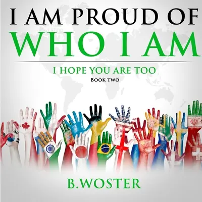 Jestem dumny z tego, kim jestem: mam nadzieję, że ty też (Księga druga) - I Am Proud of Who I Am: I hope you are too (Book Two)