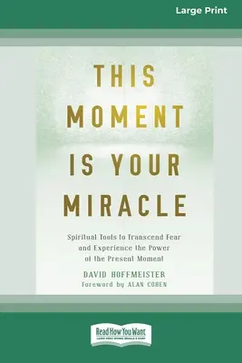 Ta chwila jest twoim cudem: duchowe narzędzia do przekraczania strachu i doświadczania mocy chwili obecnej - This Moment Is Your Miracle: Spiritual Tools to Transcend Fear and Experience the Power of the Present Moment