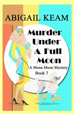 Morderstwo pod księżycem w pełni: A 1930s Mona Moon Historical Cozy Mystery - Murder Under A Full Moon: A 1930s Mona Moon Historical Cozy Mystery