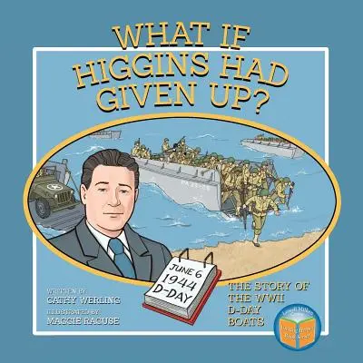 Co by było, gdyby Higgins się poddał? Historia łodzi D-Day z czasów II wojny światowej - What If Higgins Had Given Up?: The Story of the WWII D-Day Boats