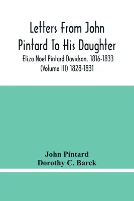 Listy Johna Pintarda do córki, Elizy Noel Pintard Davidson, 1816-1833 (tom Iii) 1828-1831 - Letters From John Pintard To His Daughter, Eliza Noel Pintard Davidson, 1816-1833 (Volume Iii) 1828-1831