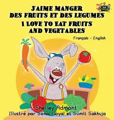 J'aime manger des fruits et des legumes I Love to Eat Fruits and Vegetables: Wydanie dwujęzyczne francusko-angielskie - J'aime manger des fruits et des legumes I Love to Eat Fruits and Vegetables: French English Bilingual Edition