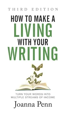 How to Make a Living with Your Writing Third Edition: Zamień swoje słowa w wiele strumieni dochodów - How to Make a Living with Your Writing Third Edition: Turn Your Words into Multiple Streams Of Income