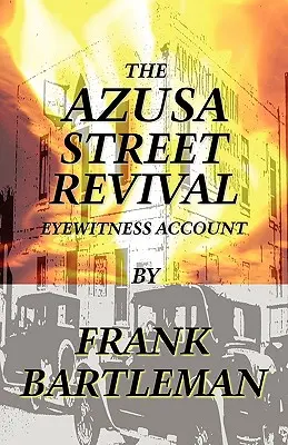 Odrodzenie na ulicy Azusa - relacja naocznego świadka - The Azusa Street Revival - An Eyewitness Account