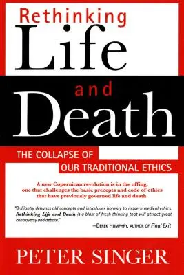 Przemyśleć na nowo życie i śmierć: Upadek naszej tradycyjnej etyki - Rethinking Life and Death: The Collapse of Our Traditional Ethics