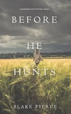 Before He Hunts (A Mackenzie White Mystery - książka 8) - Before He Hunts (A Mackenzie White Mystery-Book 8)