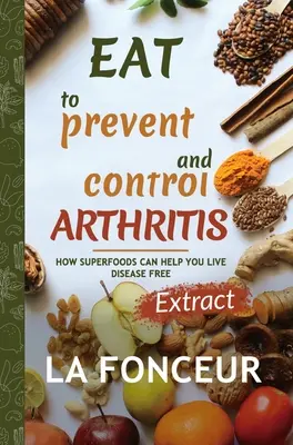 Jedz, aby zapobiegać i kontrolować zapalenie stawów (wydanie ekstra) - Eat to Prevent and Control Arthritis (Extract Edition)
