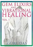 Eliksiry klejnotów i uzdrawianie wibracyjne Tom 1 - Gems Elixirs and Vibrational Healing Volume 1