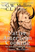 Native American Cooking Indyjska książka kucharska z legendami i folklorem - Native American Cooking An Indian Cookbook With Legends, And Folklore