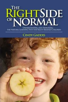 Prawa strona normalności: Zrozumienie i uhonorowanie naturalnej ścieżki uczenia się dzieci praworęcznych - The Right Side of Normal: Understanding and Honoring the Natural Learning Path for Right-Brained Children