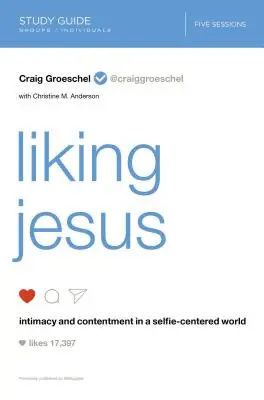 Liking Jesus Study Guide: Intymność i zadowolenie w świecie skupionym na selfie - Liking Jesus Study Guide: Intimacy and Contentment in a Selfie-Centered World