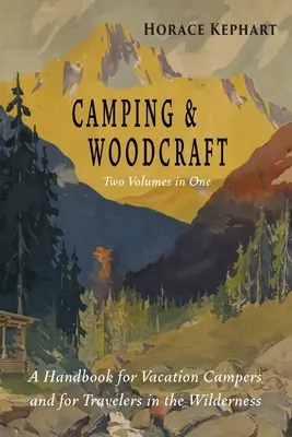 Camping i Woodcraft: Kompletne i rozszerzone wydanie w dwóch tomach - Camping and Woodcraft: Complete and Expanded Edition in Two Volumes