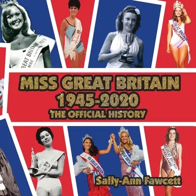 Miss Wielkiej Brytanii 1945-2020: Oficjalna historia - Miss Great Britain 1945 - 2020: The Official History