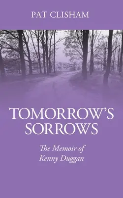 Jutrzejsze smutki: Pamiętnik Kenny'ego Duggana - Tomorrow's Sorrows: The Memoir of Kenny Duggan