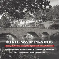 Miejsca wojny secesyjnej: Konflikt widziany oczami czołowych historyków - Civil War Places: Seeing the Conflict Through the Eyes of Its Leading Historians