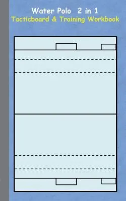 Water Polo 2 w 1 Tablica taktyczna i podręcznik treningowy: - Water Polo 2 in 1 Tacticboard and Training Workbook: Tactics/strategies/drills for trainer/coaches, notebook, training, exercise, exercises, drills, p