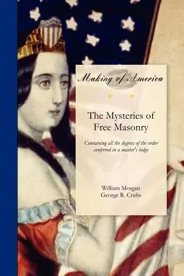 Tajemnice wolnomularstwa: Zawierające wszystkie stopnie zakonu nadawane w loży mistrzowskiej - Mysteries of Free Masonry: Containing All the Degrees of the Order Conferred in a Master's Lodge