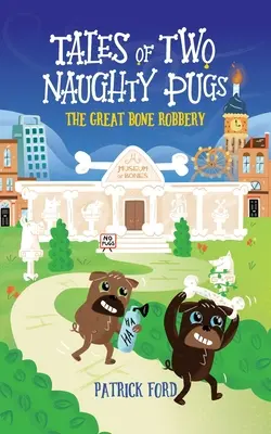 Opowieści o dwóch niegrzecznych mopsach: Wielki napad na kości - Tales of Two Naughty Pugs: The Great Bone Robbery
