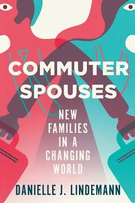 Małżonkowie dojeżdżający do pracy: Nowe rodziny w zmieniającym się świecie - Commuter Spouses: New Families in a Changing World