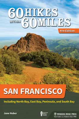 60 wędrówek w promieniu 60 mil: San Francisco: W tym North Bay, East Bay, Peninsula i South Bay - 60 Hikes Within 60 Miles: San Francisco: Including North Bay, East Bay, Peninsula, and South Bay