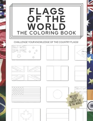 Flagi świata: Kolorowanka: Sprawdź swoją wiedzę o flagach państw! - Flags of the World: The Coloring Book: Challenge your knowledge of the country flags!