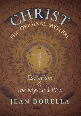 Chrystus - pierwotna tajemnica: Ezoteryzm i mistyczna droga, ze szczególnym uwzględnieniem dzieł Ren Gunona - Christ the Original Mystery: Esoterism and the Mystical Way, With Special Reference to the Works of Ren Gunon