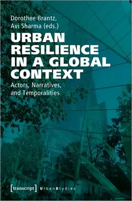 Odporność miast w kontekście globalnym: Aktorzy, narracje i czasowość - Urban Resilience in a Global Context: Actors, Narratives, and Temporalities