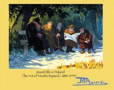 Życie żydowskie w Polsce: Sztuka Mosze Ryneckiego (1881-1943) - Jewish Life in Poland: The Art of Moshe Rynecki (1881-1943)