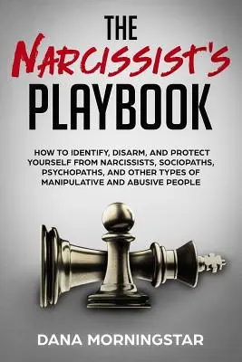 Podręcznik narcyza: Jak rozpoznać, rozbroić i chronić się przed narcyzami, socjopatami, psychopatami i innymi rodzajami manipulacji? - The Narcissist's Playbook: How to Identify, Disarm, and Protect Yourself from Narcissists, Sociopaths, Psychopaths, and Other Types of Manipulati