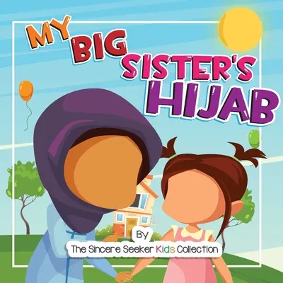 Hidżab mojej starszej siostry: Moja podróż do poznania i pokochania hidżabu - My Big Sister's Hijab: My Journey to Learning About Hijab and Loving It