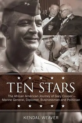 Dziesięć gwiazd: Afroamerykańska podróż Gary'ego Coopera - generała marynarki, dyplomaty, biznesmena i polityka - Ten Stars: The African American Journey of Gary Cooper--Marine General, Diplomat, Businessman, and Politician
