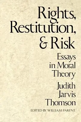 Prawa, restytucja i ryzyko: eseje z teorii moralności - Rights, Restitution, and Risk: Essays in Moral Theory