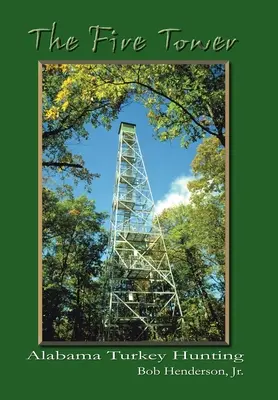 The Fire Tower: Polowanie na indyki w Alabamie - The Fire Tower: Alabama Turkey Hunting