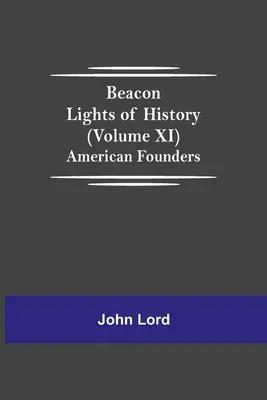 Światła historii (tom XI): Amerykańscy założyciele - Beacon Lights of History (Volume XI): American Founders
