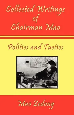 Pisma zebrane Przewodniczącego Mao - Polityka i taktyka: Tom 2 - Polityka i taktyka - Collected Writings of Chairman Mao - Politics and Tactics: Volume 2 - Politics and Tactics