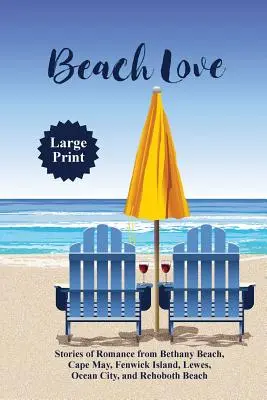 Plażowa miłość: Historie romansów z Bethany Beach, Cape May, Fenwick Island, Lewes, Ocean City i Rehoboth Beach - Beach Love: Stories of Romance from Bethany Beach, Cape May, Fenwick Island, Lewes, Ocean City, and Rehoboth Beach