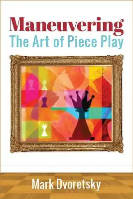 Manewrowanie: Sztuka gry figurowej - Maneuvering: The Art of Piece Play